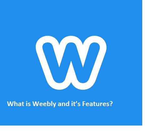What is Weebly and it’s Features?